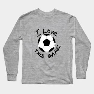 I love this game - futbol Long Sleeve T-Shirt